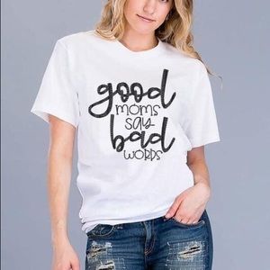 “Good Moms Say Bad Words" Screen Printed Tee